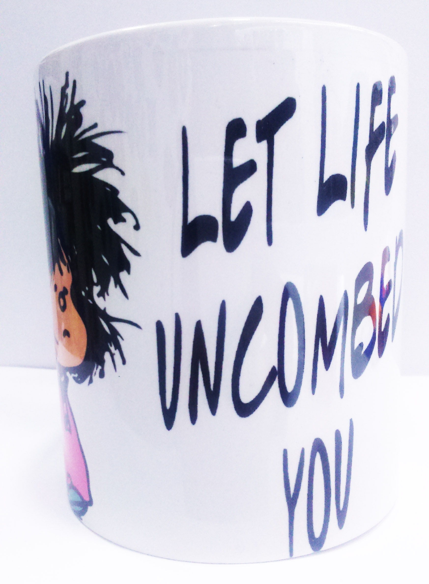 Let life uncombed you